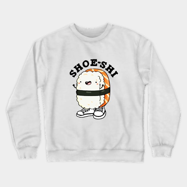 Shoe-shi Cute Sushi Pun Crewneck Sweatshirt by punnybone